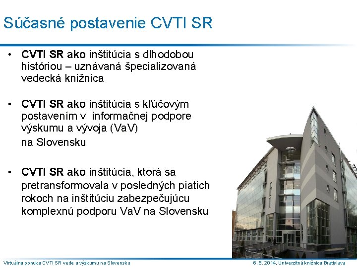 Súčasné postavenie CVTI SR • CVTI SR ako inštitúcia s dlhodobou históriou – uznávaná