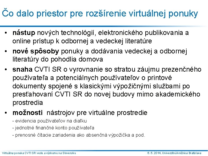 Čo dalo priestor pre rozšírenie virtuálnej ponuky • nástup nových technológií, elektronického publikovania a