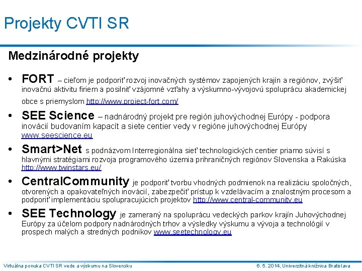 Projekty CVTI SR Medzinárodné projekty • FORT – cieľom je podporiť rozvoj inovačných systémov