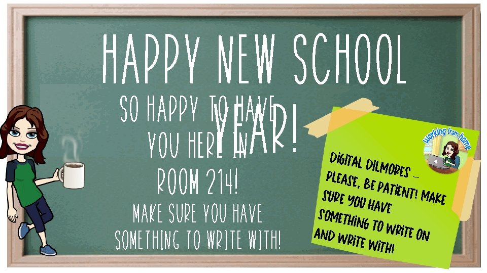 Happy New School So happy to have you here. Year! in room 214! Make