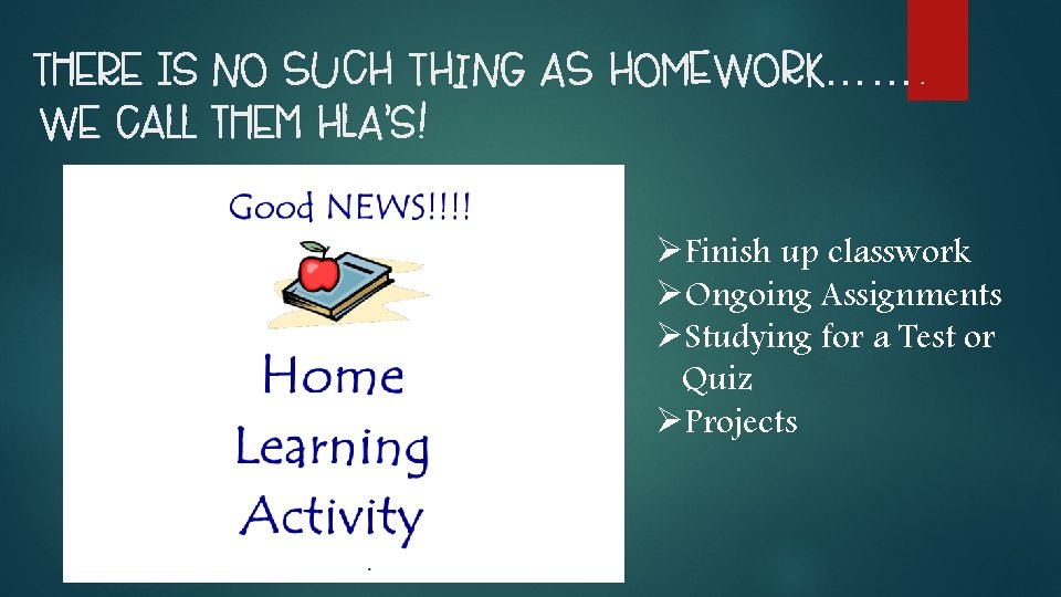 There is NO SUCH THING AS HOMEWORK……. We call them HLA’s! ØFinish up classwork