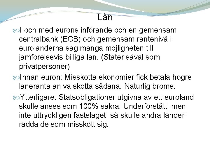 Lån I och med eurons införande och en gemensam centralbank (ECB) och gemensam räntenivå