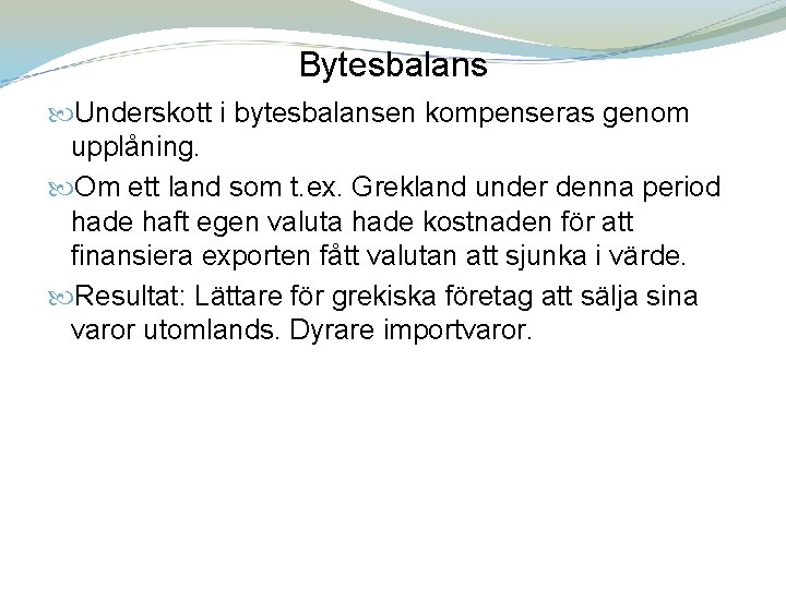 Bytesbalans Underskott i bytesbalansen kompenseras genom upplåning. Om ett land som t. ex. Grekland