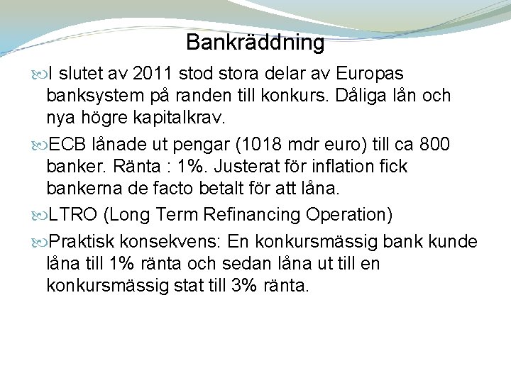 Bankräddning I slutet av 2011 stod stora delar av Europas banksystem på randen till