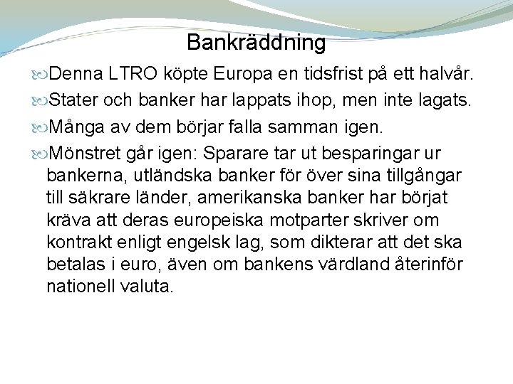 Bankräddning Denna LTRO köpte Europa en tidsfrist på ett halvår. Stater och banker har