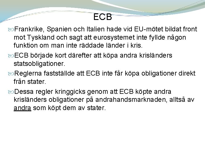 ECB Frankrike, Spanien och Italien hade vid EU-mötet bildat front mot Tyskland och sagt