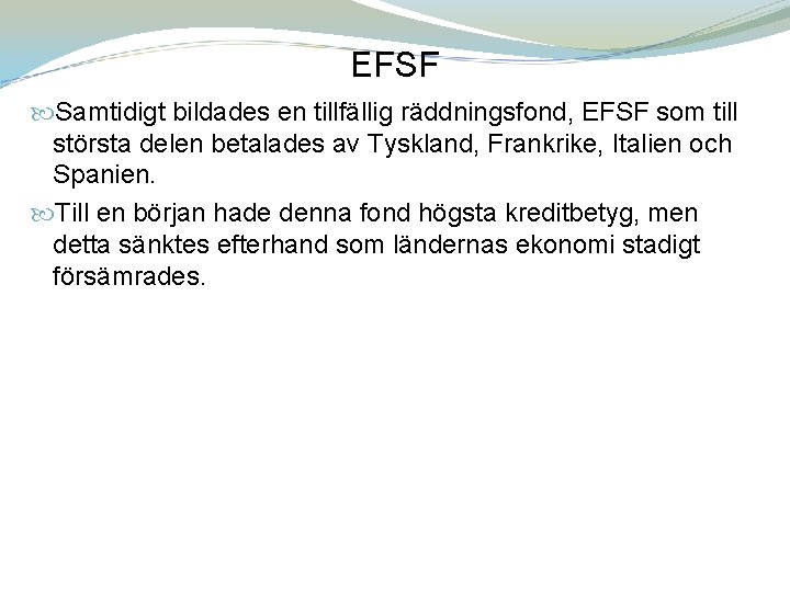 EFSF Samtidigt bildades en tillfällig räddningsfond, EFSF som till största delen betalades av Tyskland,