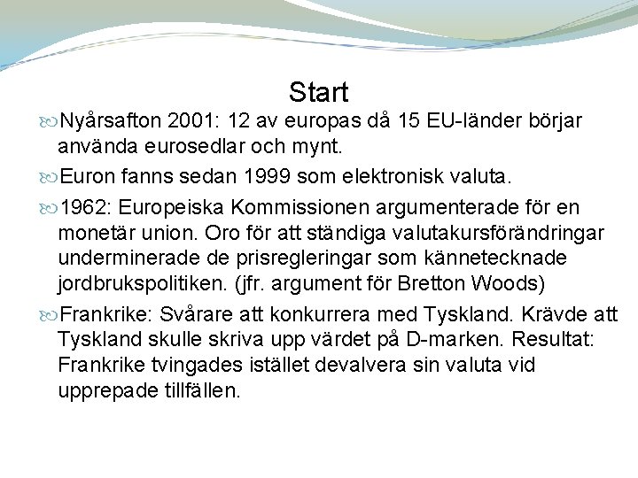 Start Nyårsafton 2001: 12 av europas då 15 EU-länder börjar använda eurosedlar och mynt.