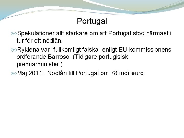 Portugal Spekulationer allt starkare om att Portugal stod närmast i tur för ett nödlån.
