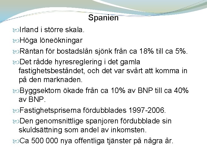 Spanien Irland i större skala. Höga löneökningar Räntan för bostadslån sjönk från ca 18%