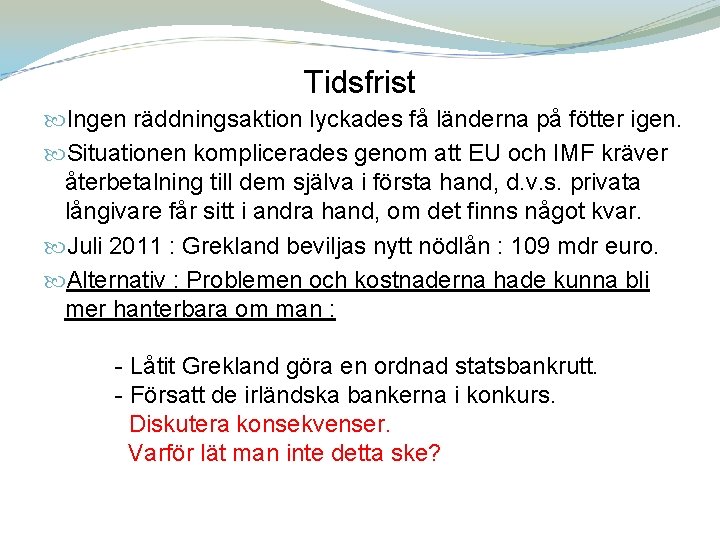 Tidsfrist Ingen räddningsaktion lyckades få länderna på fötter igen. Situationen komplicerades genom att EU