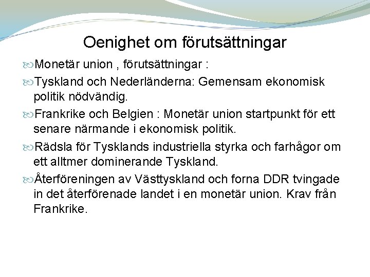 Oenighet om förutsättningar Monetär union , förutsättningar : Tyskland och Nederländerna: Gemensam ekonomisk politik