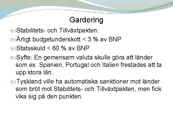 Gardering Stabilitets- och Tillväxtpakten: Årligt budgetunderskott < 3 % av BNP Statsskuld < 60