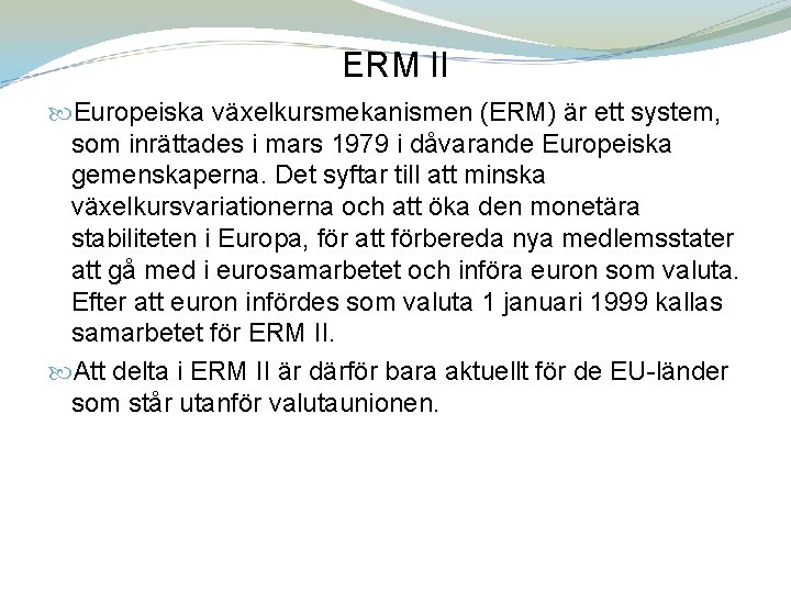 ERM II Europeiska växelkursmekanismen (ERM) är ett system, som inrättades i mars 1979 i
