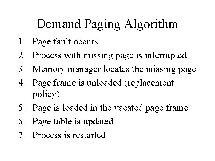 Demand Paging Algorithm 1. 2. 3. 4. Page fault occurs Process with missing page