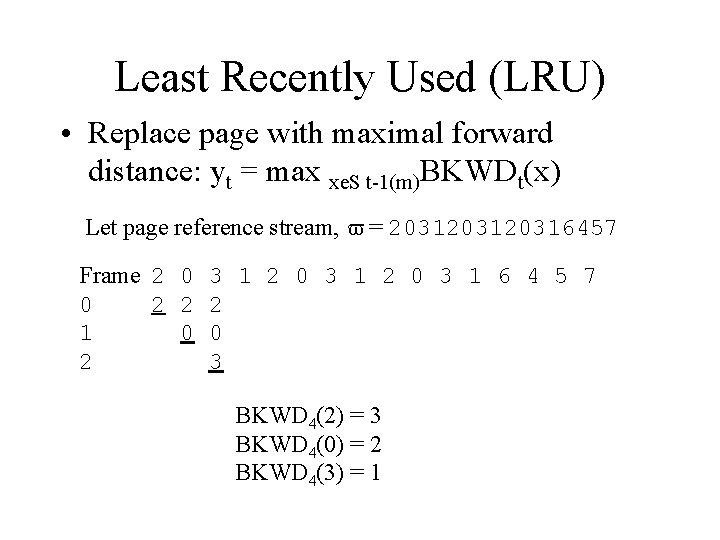 Least Recently Used (LRU) • Replace page with maximal forward distance: yt = max