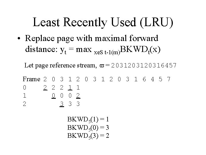 Least Recently Used (LRU) • Replace page with maximal forward distance: yt = max