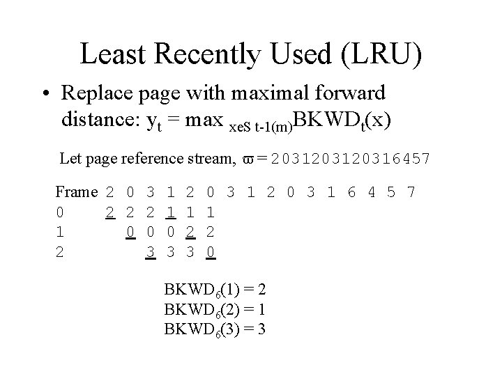 Least Recently Used (LRU) • Replace page with maximal forward distance: yt = max