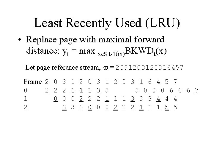 Least Recently Used (LRU) • Replace page with maximal forward distance: yt = max