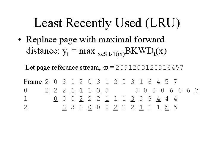 Least Recently Used (LRU) • Replace page with maximal forward distance: yt = max