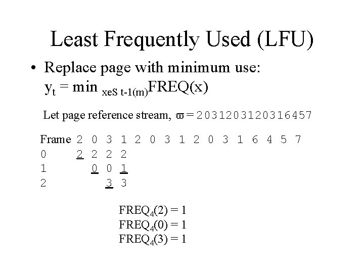 Least Frequently Used (LFU) • Replace page with minimum use: yt = min xe.
