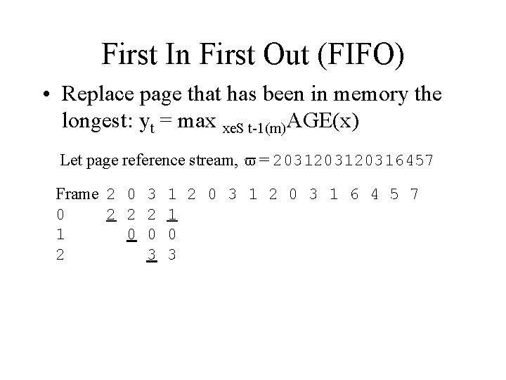 First In First Out (FIFO) • Replace page that has been in memory the