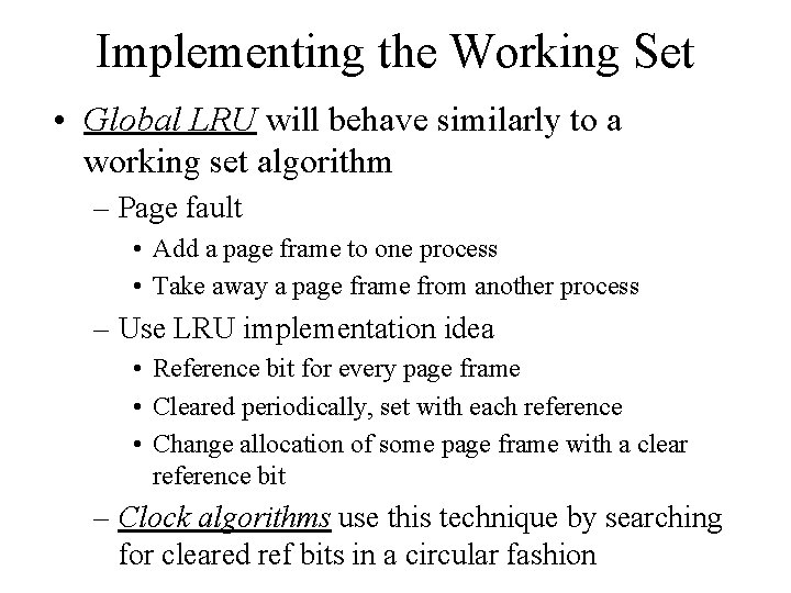 Implementing the Working Set • Global LRU will behave similarly to a working set