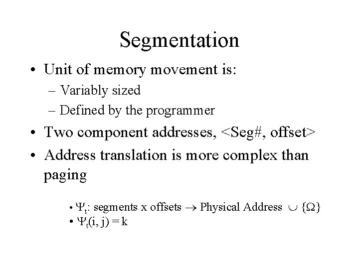 Segmentation • Unit of memory movement is: – Variably sized – Defined by the