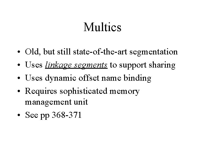 Multics • • Old, but still state-of-the-art segmentation Uses linkage segments to support sharing