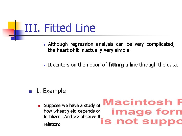III. Fitted Line n n n Although regression analysis can be very complicated, the