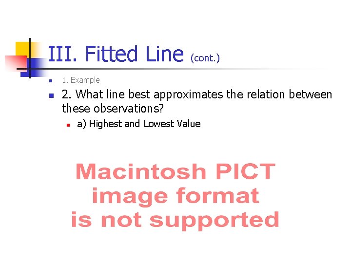 III. Fitted Line n n (cont. ) 1. Example 2. What line best approximates