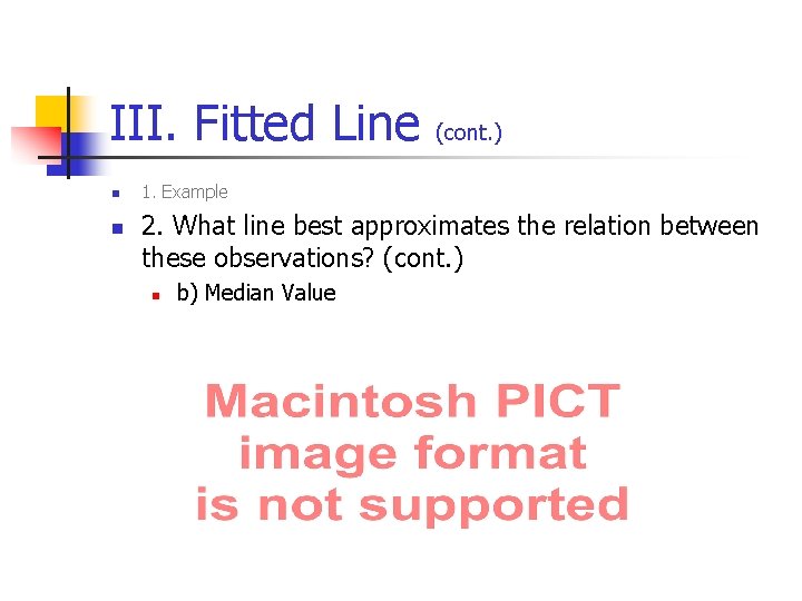 III. Fitted Line n n (cont. ) 1. Example 2. What line best approximates