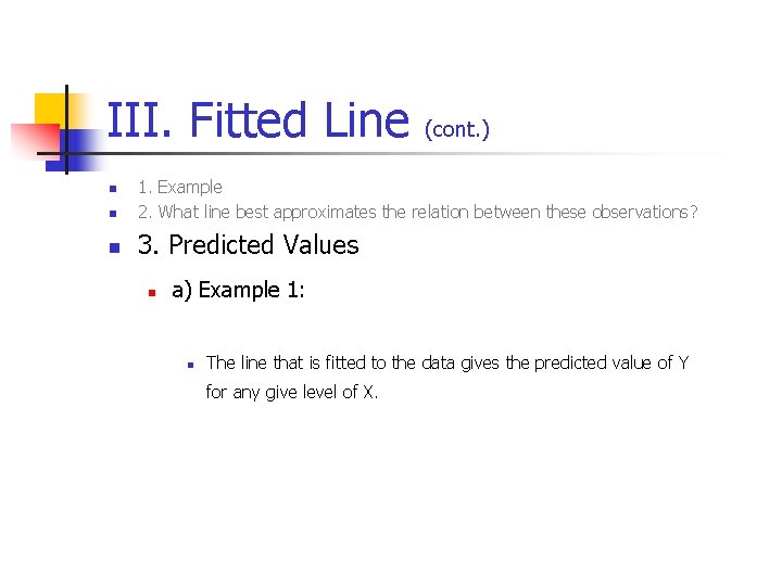 III. Fitted Line (cont. ) n 1. Example 2. What line best approximates the