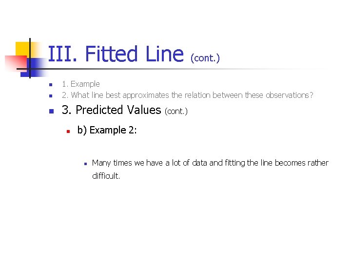 III. Fitted Line (cont. ) n 1. Example 2. What line best approximates the