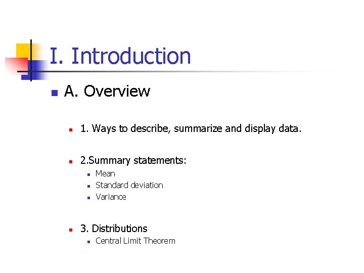 I. Introduction n A. Overview n 1. Ways to describe, summarize and display data.