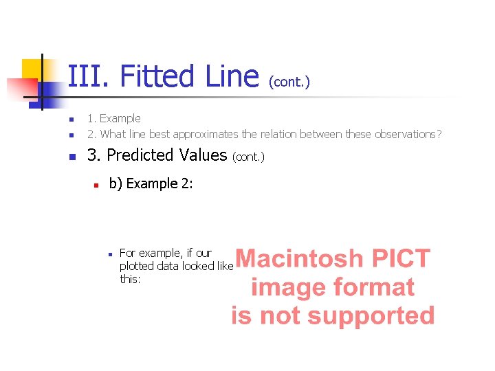 III. Fitted Line (cont. ) n 1. Example 2. What line best approximates the