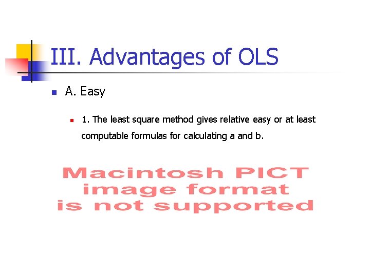 III. Advantages of OLS n A. Easy n 1. The least square method gives