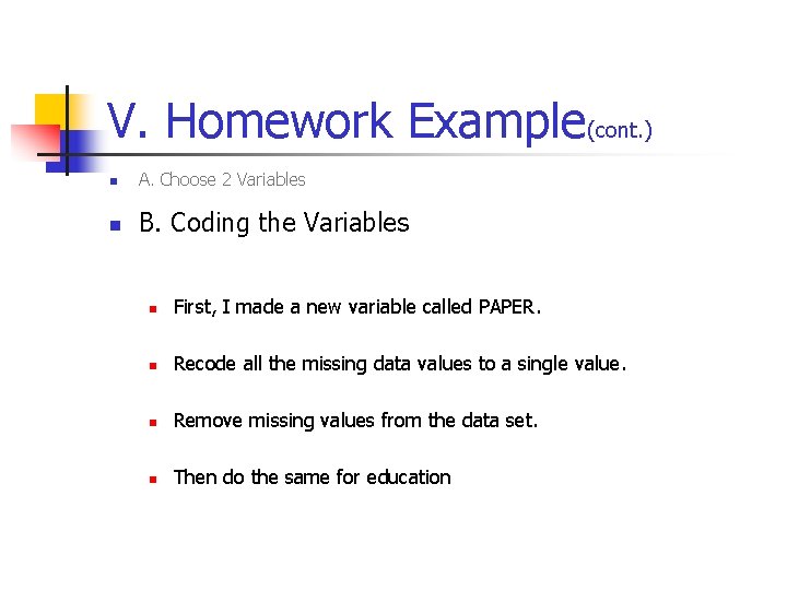 V. Homework Example(cont. ) n A. Choose 2 Variables n B. Coding the Variables