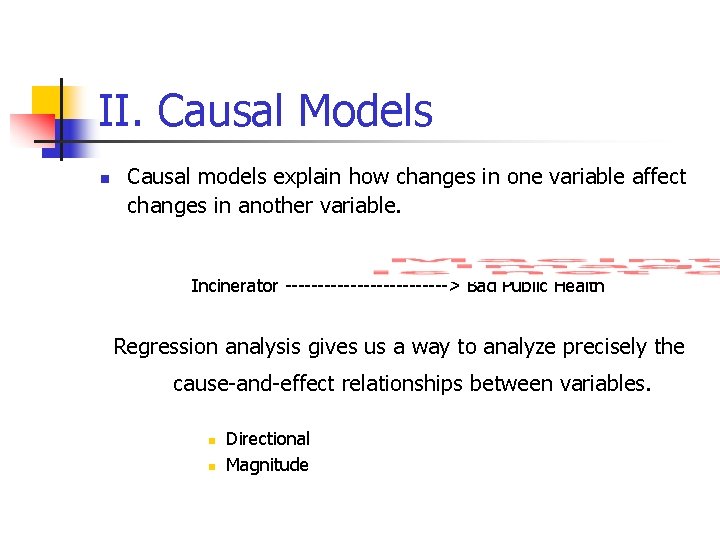 II. Causal Models n Causal models explain how changes in one variable affect changes