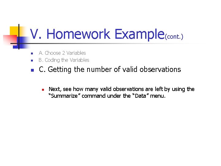 V. Homework Example(cont. ) n A. Choose 2 Variables B. Coding the Variables n