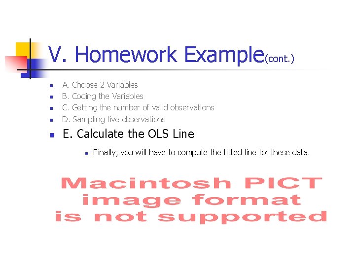 V. Homework Example(cont. ) n A. Choose 2 Variables B. Coding the Variables C.