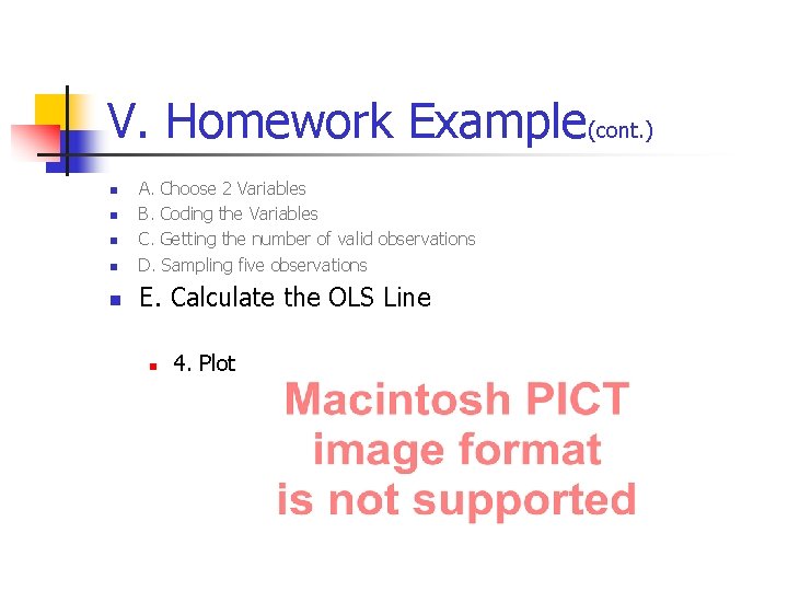 V. Homework Example(cont. ) n A. Choose 2 Variables B. Coding the Variables C.