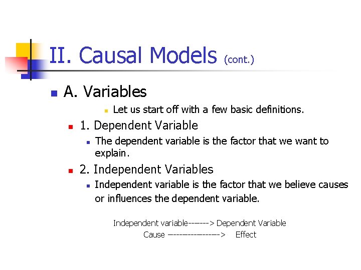 II. Causal Models n (cont. ) A. Variables n n 1. Dependent Variable n