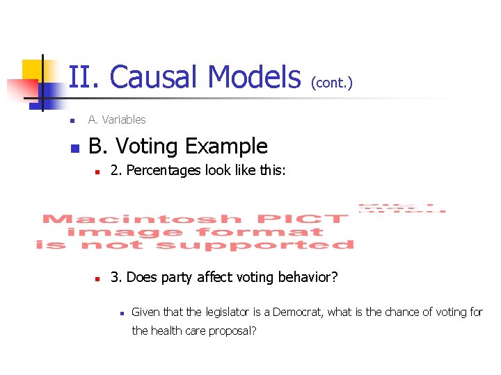 II. Causal Models n A. Variables n B. Voting Example (cont. ) n 2.