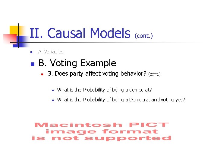 II. Causal Models n A. Variables n B. Voting Example n (cont. ) 3.