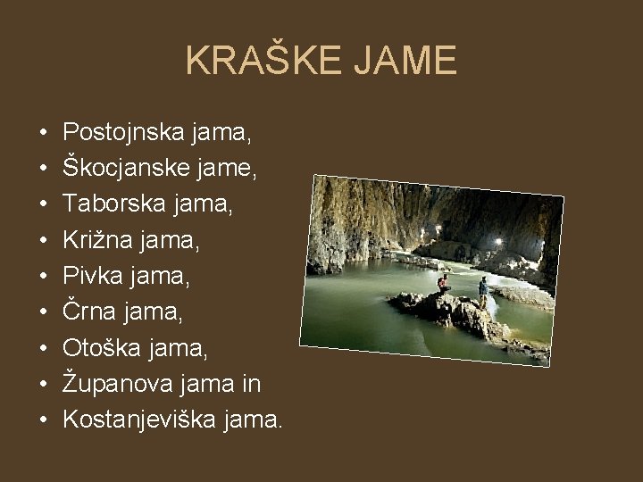 KRAŠKE JAME • • • Postojnska jama, Škocjanske jame, Taborska jama, Križna jama, Pivka