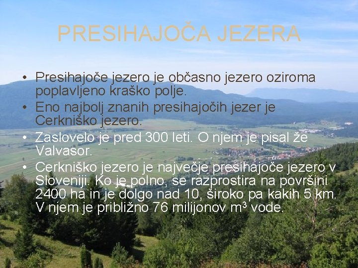 PRESIHAJOČA JEZERA • Presihajoče jezero je občasno jezero oziroma poplavljeno kraško polje. • Eno