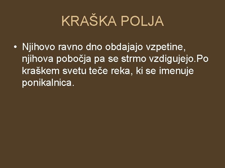 KRAŠKA POLJA • Njihovo ravno dno obdajajo vzpetine, njihova pobočja pa se strmo vzdigujejo.