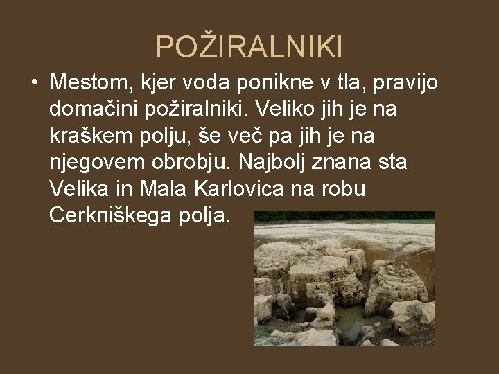 POŽIRALNIKI • Mestom, kjer voda ponikne v tla, pravijo domačini požiralniki. Veliko jih je