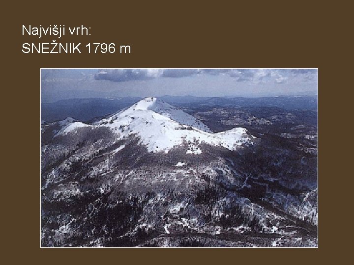 Najvišji vrh: SNEŽNIK 1796 m 